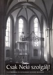 Kászoni József - Csak Neki szolgálj! (dedikált) [antikvár]