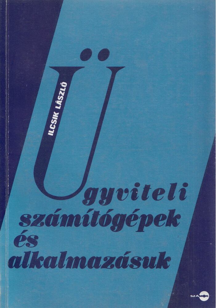 Ilcsik László - Ügyviteli számítógépek és alkalmazásuk [antikvár]