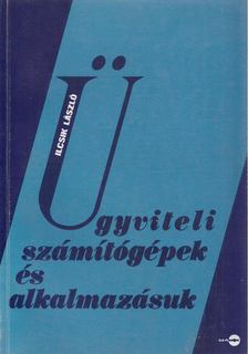 Ilcsik László - Ügyviteli számítógépek és alkalmazásuk [antikvár]