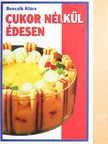 Bencsik Klára - Cukor nélkül édesen [antikvár]