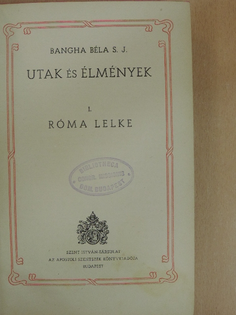 Bangha Béla S. J. - Utak és élmények I. [antikvár]