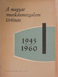 Ságvári Ágnes - A magyar munkásmozgalom története 1945-1960 [antikvár]