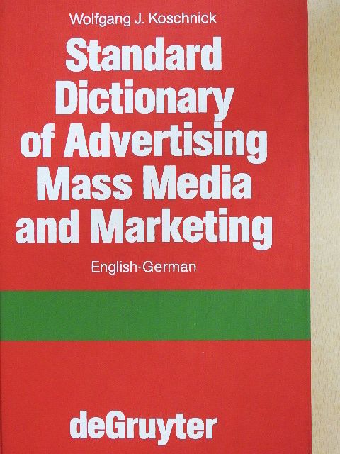 Wolfgang J. Koschnick - Standard Dictionary of Advertising Mass Media and Marketing [antikvár]