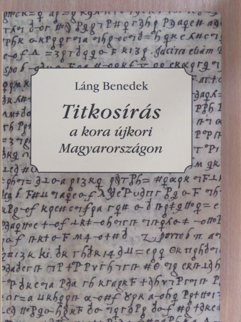 Láng Benedek - Titkosírás a kora újkori Magyarországon [antikvár]
