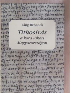 Láng Benedek - Titkosírás a kora újkori Magyarországon [antikvár]