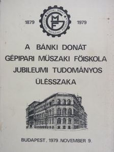 Balázs Imre - A Bánki Donát Gépipari Műszaki Főiskola jubileumi tudományos ülésszakának előadásai 1879-1979. I. [antikvár]