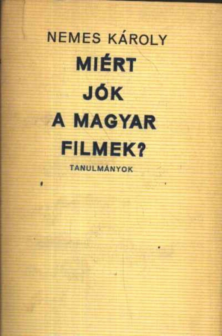 NEMES KÁROLY - Miért jók a magyar filmek? [antikvár]