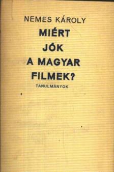 NEMES KÁROLY - Miért jók a magyar filmek? [antikvár]