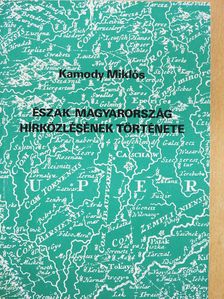 Kamody Miklós - Észak-magyarország hírközlésének története (dedikált példány) [antikvár]