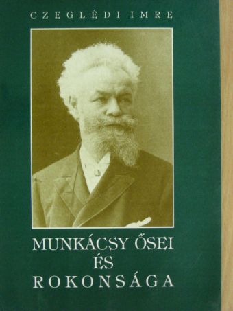Czeglédi Imre - Munkácsy ősei és rokonsága [antikvár]