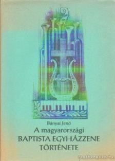 Bányai Jenő - A magyarországi baptista egyházzene története [antikvár]