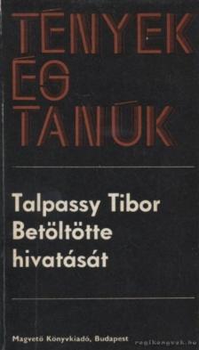 TALPASSY TIBOR - Betöltötte hivatását [antikvár]
