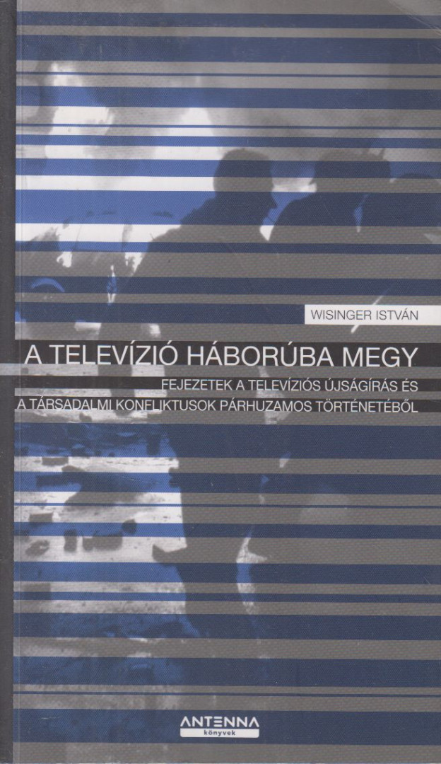 Wisinger István - A televízió háborúba megy [antikvár]