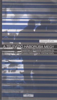 Wisinger István - A televízió háborúba megy [antikvár]