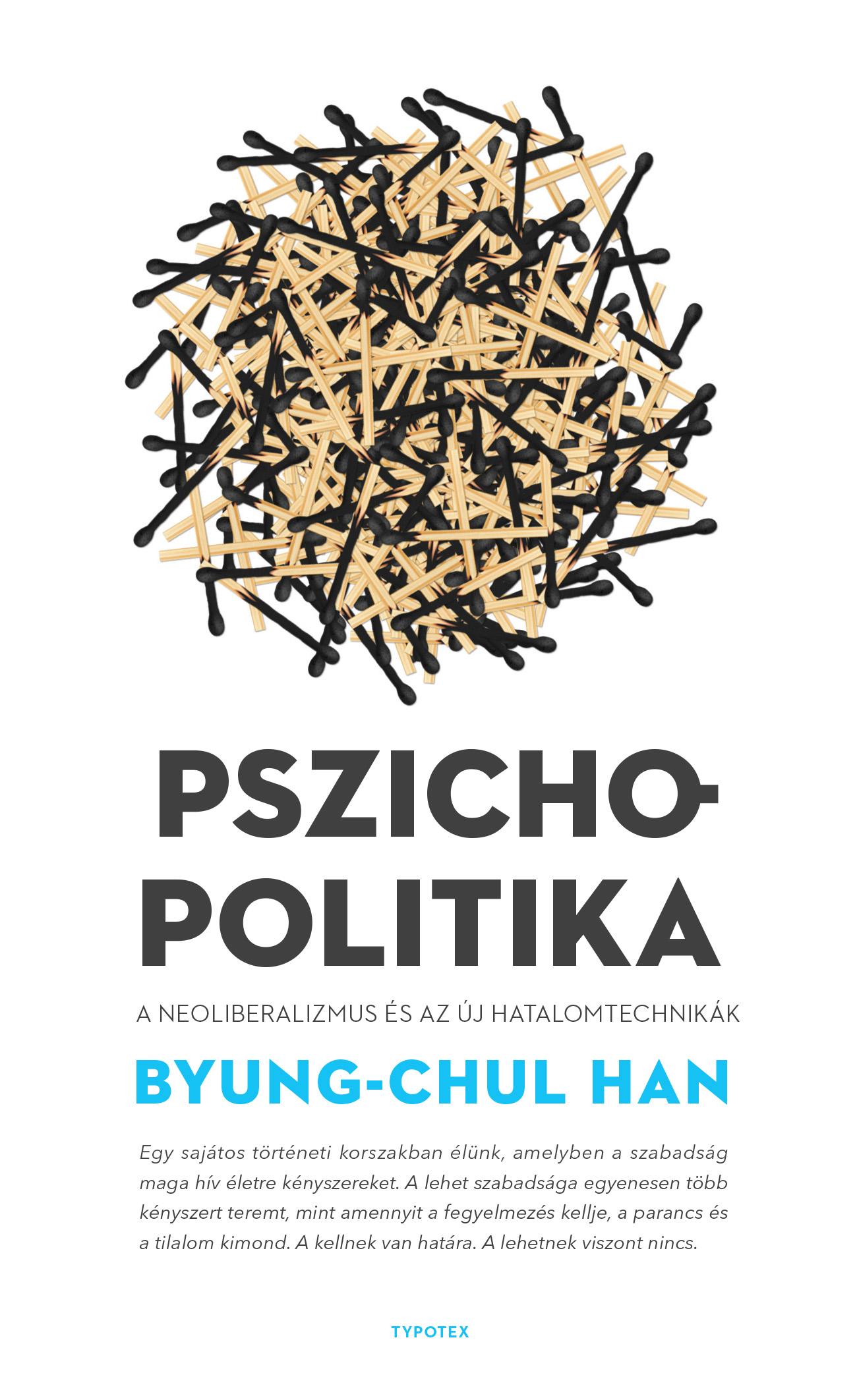 Byung-Chul Han - Pszichopolitika - A neoliberalizmus és az új hatalomtechnikák [szépséghibás]