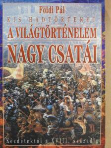 Földi Pál - A világtörténelem nagy csatái [antikvár]