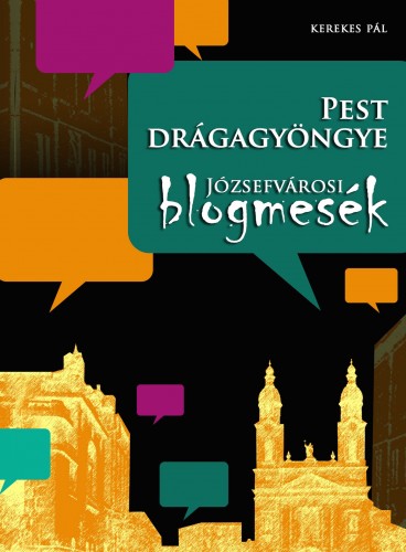 KEREKES PÁL - Pest drágagyöngye - Józsefvárosi blogmesék [eKönyv: epub, mobi]