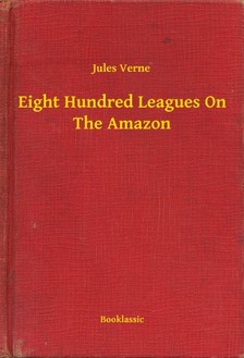 Jules Verne - Eight Hundred Leagues On The Amazon [eKönyv: epub, mobi]