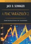 Jack D. Schwager - A piac varázslói 2. - Újabb beszélgetéseim top traderekkel