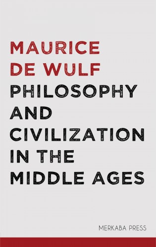 Wulf Maurice de - Philosophy and Civlization in the Middle Ages [eKönyv: epub, mobi]