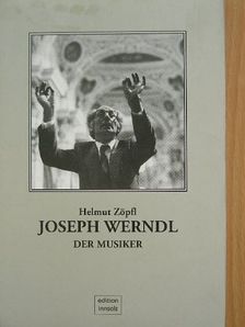 Helmut Zöpfl - Joseph Werndl - Der Musiker [antikvár]