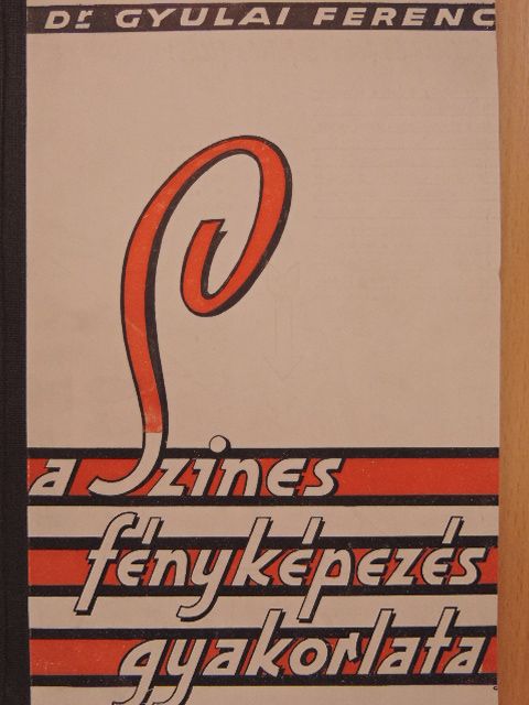 Dr. Gyulai Ferenc - A szinesfényképezés gyakorlata [antikvár]