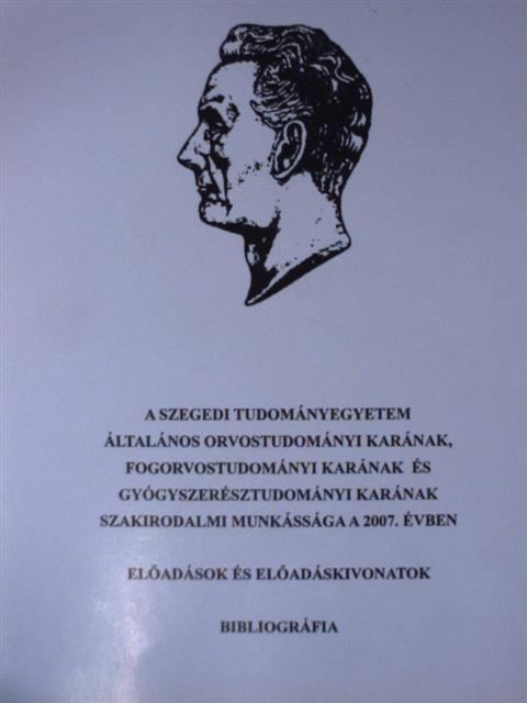 A Szegedi Tudományegyetem Általános Orvostudományi Karának, Fogorvostudományi Karának és Gyógyszerésztudományi Karának szakirodalmi munkássága a 2007. évben II. [antikvár]