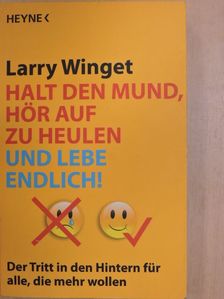 Larry Winget - Halt den Mund, hör auf zu Heulen und Lebe Endlich! [antikvár]