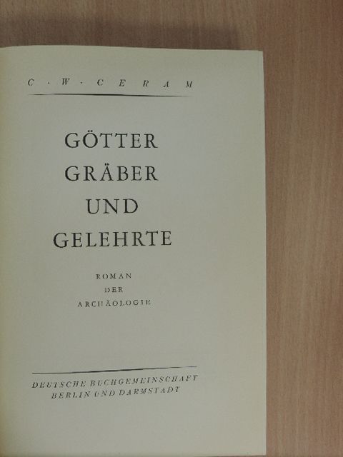 C. W. Ceram - Götter, Gräber und Gelehrte [antikvár]