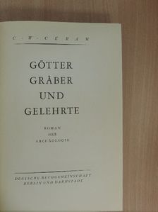 C. W. Ceram - Götter, Gräber und Gelehrte [antikvár]