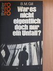 B. M. Gill - War es nicht eigentlich doch nur ein Unfall? [antikvár]