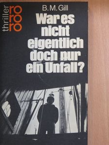 B. M. Gill - War es nicht eigentlich doch nur ein Unfall? [antikvár]