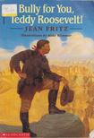 Jean Fritz - Bully for You, Teddy Roosevelt! [antikvár]