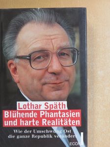 Lothar Späth - Blühende Phantasien und harte Realitäten [antikvár]