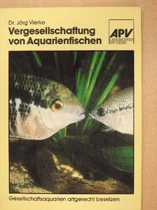 Dr. Jörg Vierke - Vergesellschaftung von Aquarienfischen [antikvár]