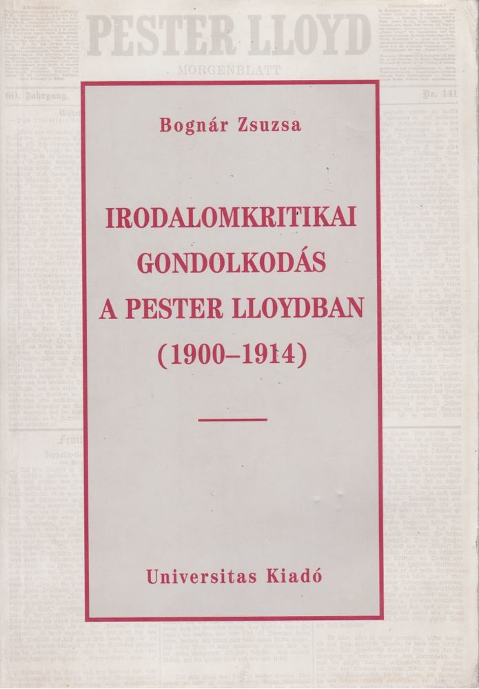 BOGNÁR ZSUZSA - Irodalomkritikai gondolkodás a Pester Lloydban (1900-1914) [antikvár]