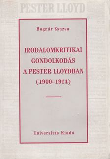 BOGNÁR ZSUZSA - Irodalomkritikai gondolkodás a Pester Lloydban (1900-1914) [antikvár]