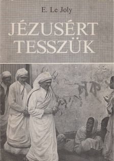 Joly, Edward Le - Jézusért tesszük [antikvár]