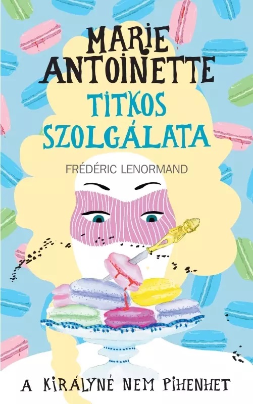 Frédéric Lenormand - Marie Antoinette titkos szolgálata 2. - A királyné nem pihenhet [eKönyv: epub, mobi]