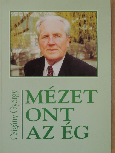 Czigány György - Mézet ont az ég [antikvár]