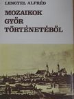 Lengyel Alfréd - Mozaikok Győr történetéből [antikvár]