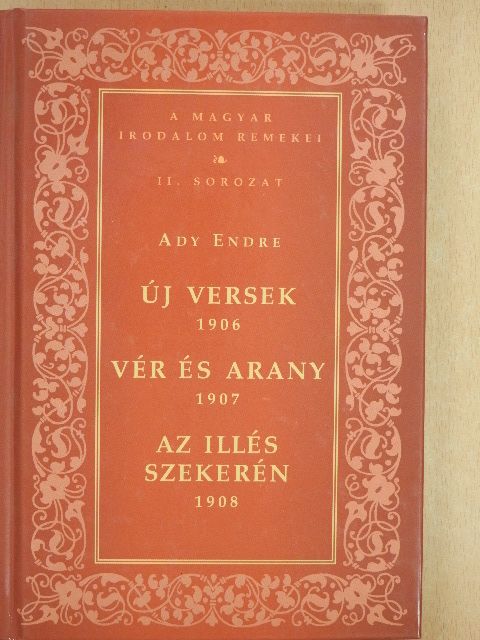Ady Endre - Új versek - 1906/Vér és Arany - 1907/Az Illés szekerén - 1908 [antikvár]