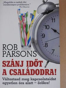 Rob Parsons - Szánj időt a családodra! [antikvár]