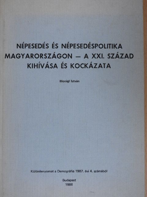 Monigl István - Népesedés és népesedéspolitika Magyarországon - a XXI. század kihívása és kockázata [antikvár]