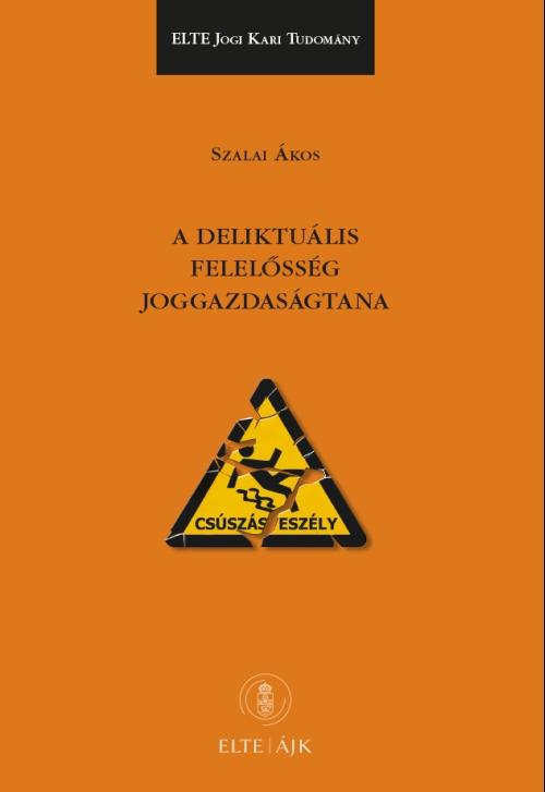Szalai Ákos - A deliktuális felelősség joggazdaságtana
