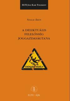Szalai Ákos - A deliktuális felelősség joggazdaságtana