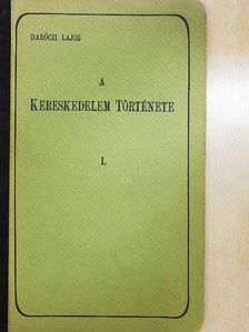 Daróczi Lajos - A kereskedelem története I. [antikvár]