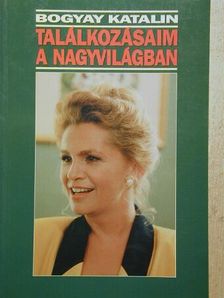 Bogyay Katalin - Találkozásaim a nagyvilágban [antikvár]