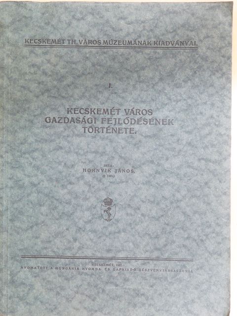 Hornyik János - Kecskemét város gazdasági fejlődésének története [antikvár]