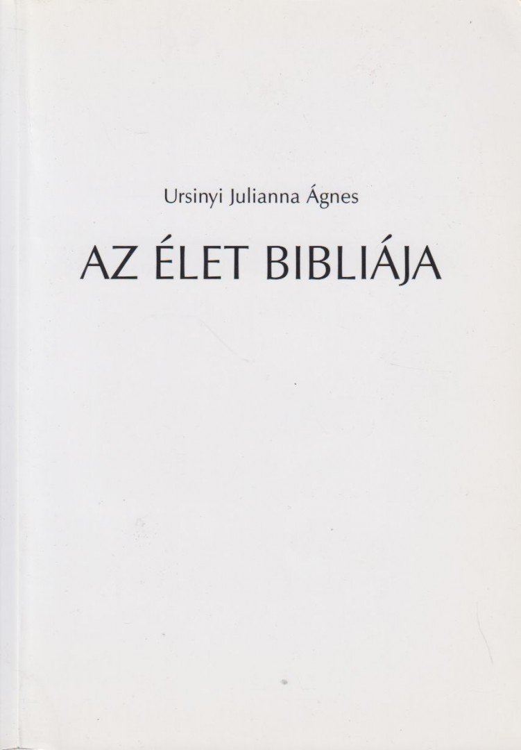 Ursinyi Julianna Ágnes - Az élet bibliája I. [antikvár]